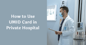 How to Use UMID Card in Private Hospital