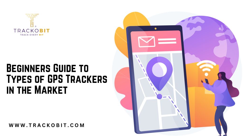 Beginners Guide to Types of GPS Trackers in the Market