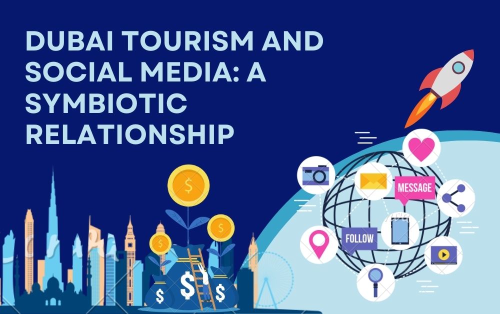 Dubai Tourism and Social Media A Symbiotic Relationship