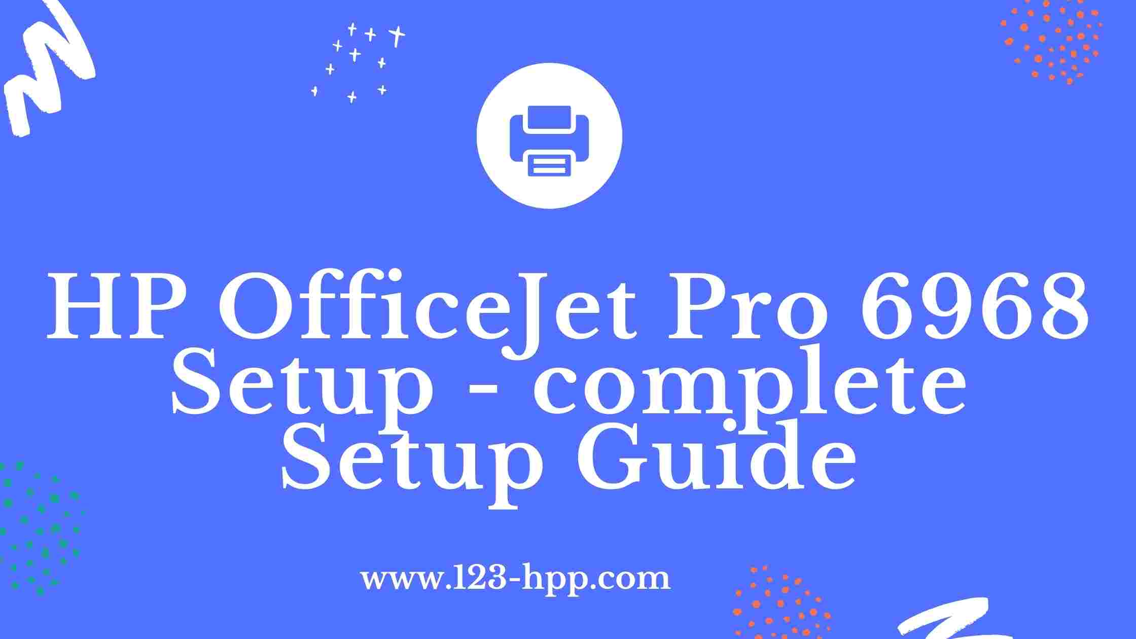 HP OfficeJet Pro 6968 Setup - complete Setup Guide
