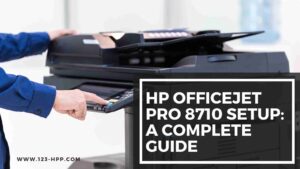 HP OfficeJet Pro 8710 Setup_ A Complete Guide