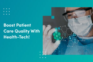 Boost Patient Care Quality with Health tech!