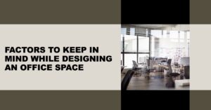 Factors to keep in mind while designing an Office Space_posted
