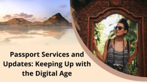 Passport Services and Updates Keeping Up with the Digital Age
