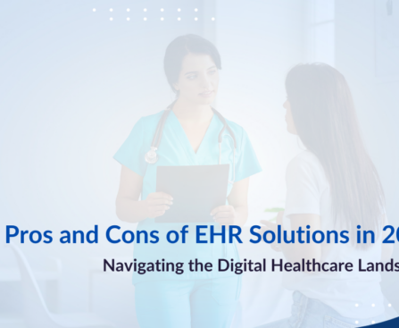 Pros and Cons of EHR Solutions in 2024 Navigating the Digital Healthcare Landscape