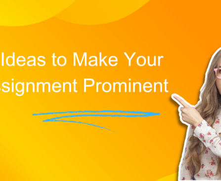 7 Ideas to Make Your Assignment Prominent