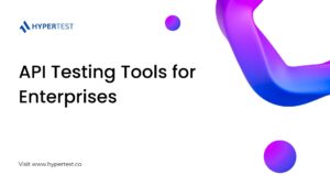 API Testing Tools for Enterprises