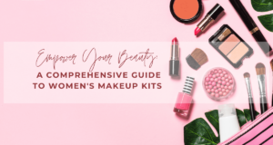 Empower Your Beauty A Comprehensive Guide to Women's Makeup Kits (1)