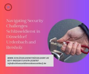 Navigating Security Challenges Schlüsseldienst in Düsseldorf Urdenbach and Reisholz