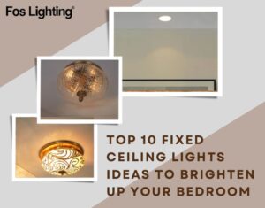 Top 10 Fixed Ceiling Lights Ideas to Brighten Up Your Bedroom